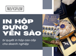 Bí quyết in hộp đựng yến sào cao cấp đẹp cho doanh nghiệp