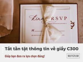 Tổng hợp tất cả điều bạn cần biết về Giấy C300 